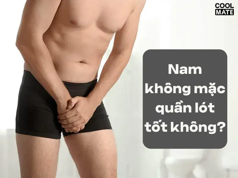 Không mặc quần lót sẽ gây nhiễm khuẩn và mất vệ sinh