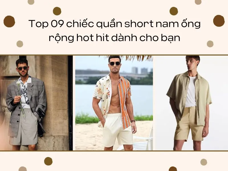 Top 09 chiếc quần short nam ống rộng hot hit nhất hiện nay