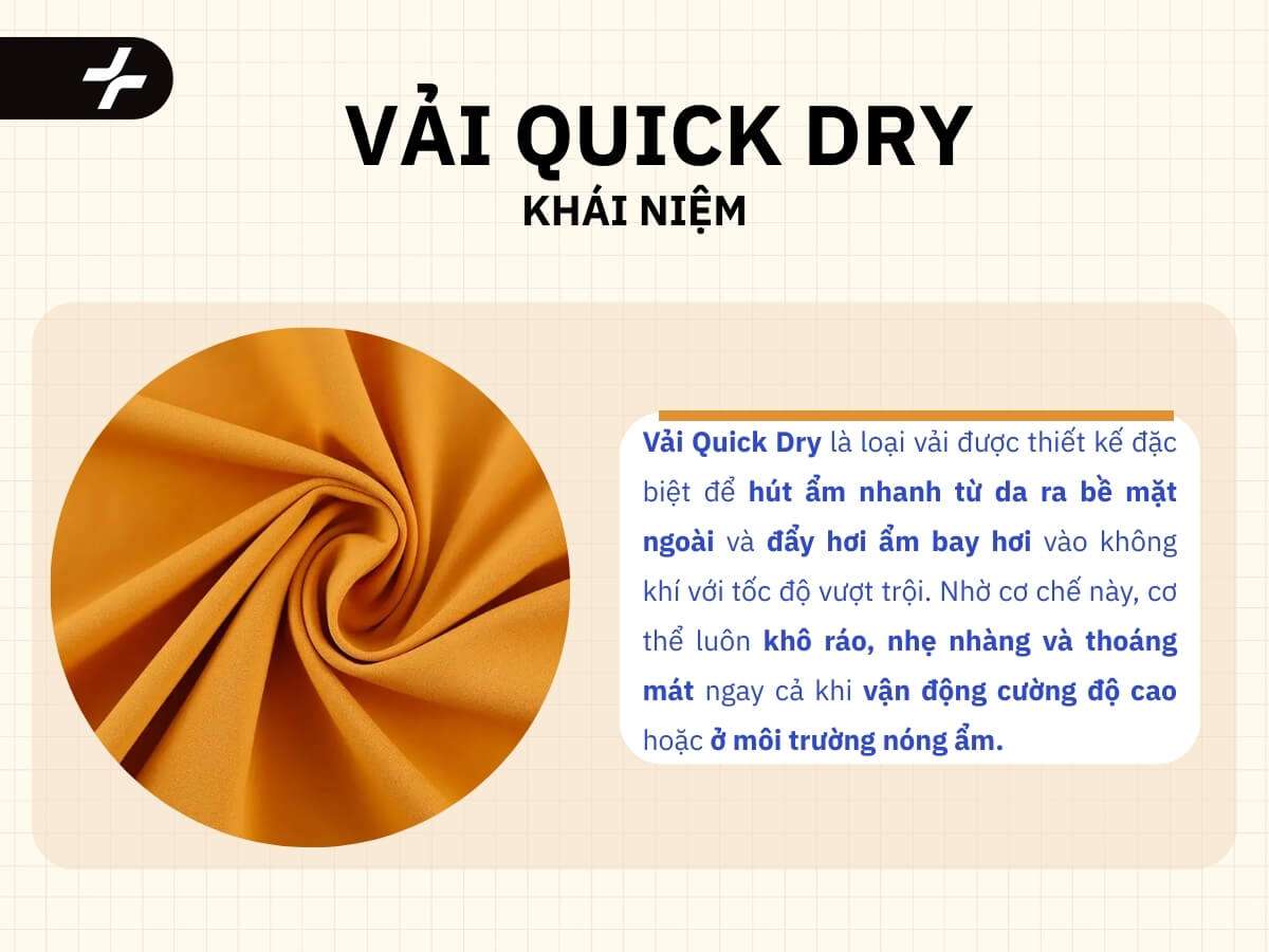 Vải Quick Dry là loại vải được thiết kế đặc biệt để hút ẩm nhanh từ da ra bề mặt ngoài và đẩy hơi ẩm bay hơi vào không khí với tốc độ vượt trội