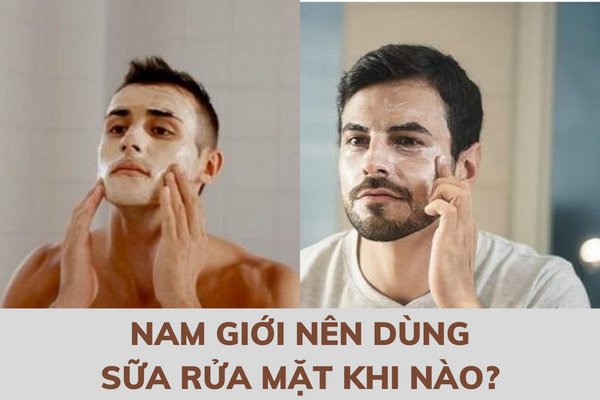 Nam giới nên dùng sữa rửa mặt khi nào? (Ảnh: Internet)