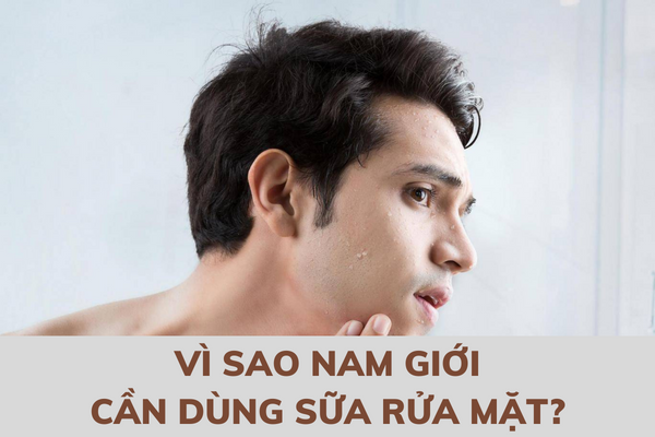 Vì sao nam giới cần dùng sữa rửa mặt? (Ảnh: Internet)