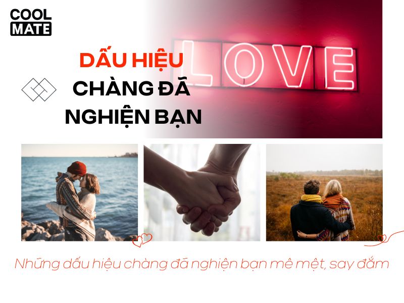 25+ dấu hiệu chàng đã nghiện bạn mê mệt, say đắm vô cùng