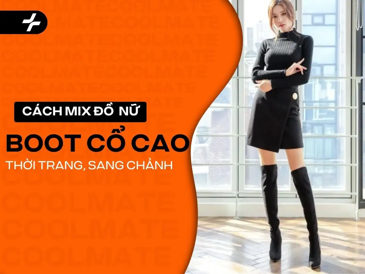 Có những cách phối đồ với giày boot nữ cổ cao nào chất và sang trọng? 