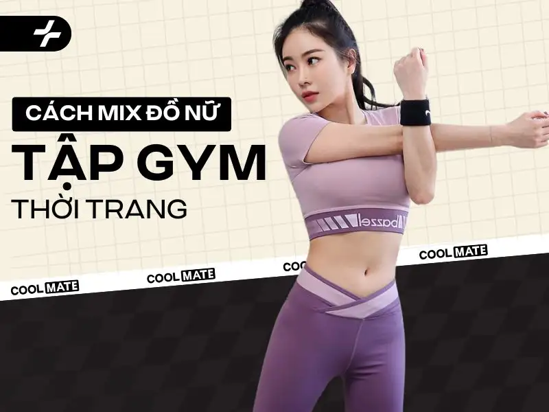 Cách phối đồ tập gym nữ cực chất cho các nàng gymer