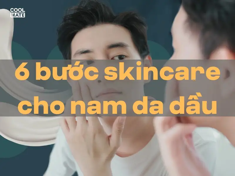 6 buoc skincare cho nam da dau