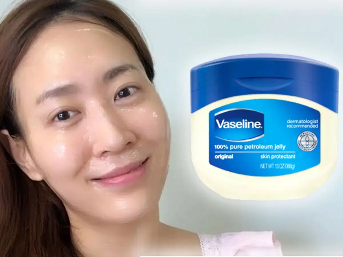 Sử dụng Vaseline như bước cuối cùng trong chu trình skincare của bạn