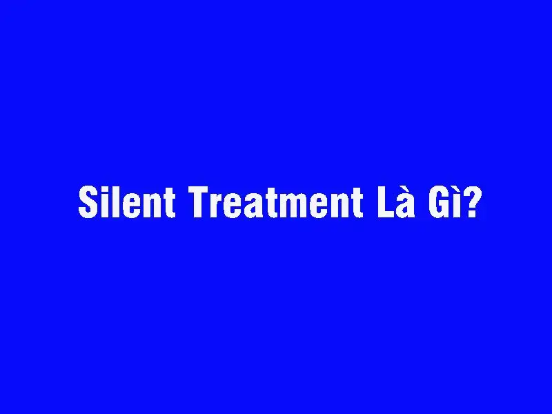 Silent Treatment là gì