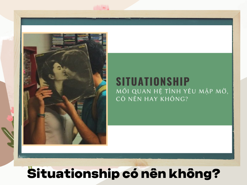 Có nên có mối quan hệ situationship?