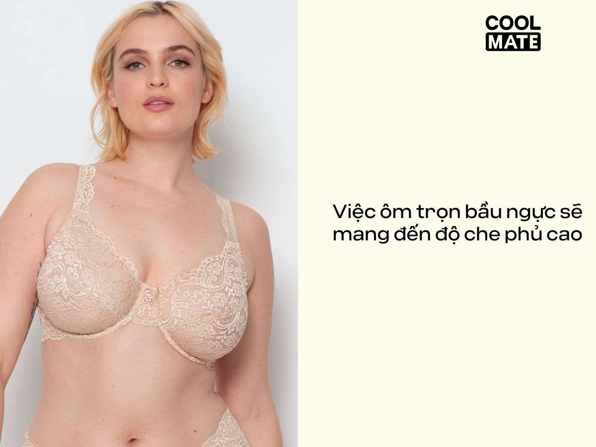 Việc ôm trọn bầu ngực sẽ mang đến độ che phủ cao