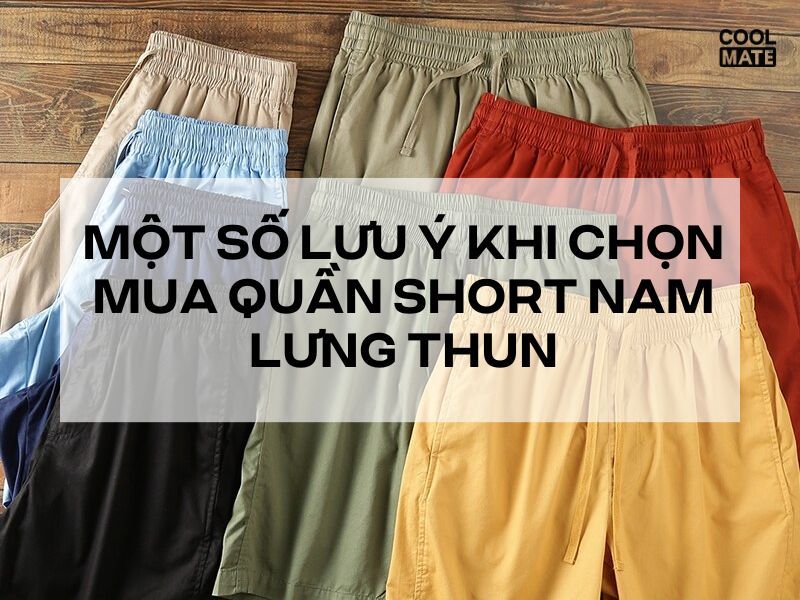 Một số lưu ý khi chọn mua quần short nam lưng thun