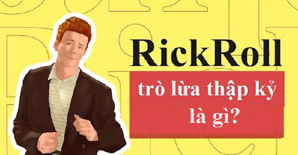 Rick Roll hay Rickroll’d là một trò đùa dưới dạng meme