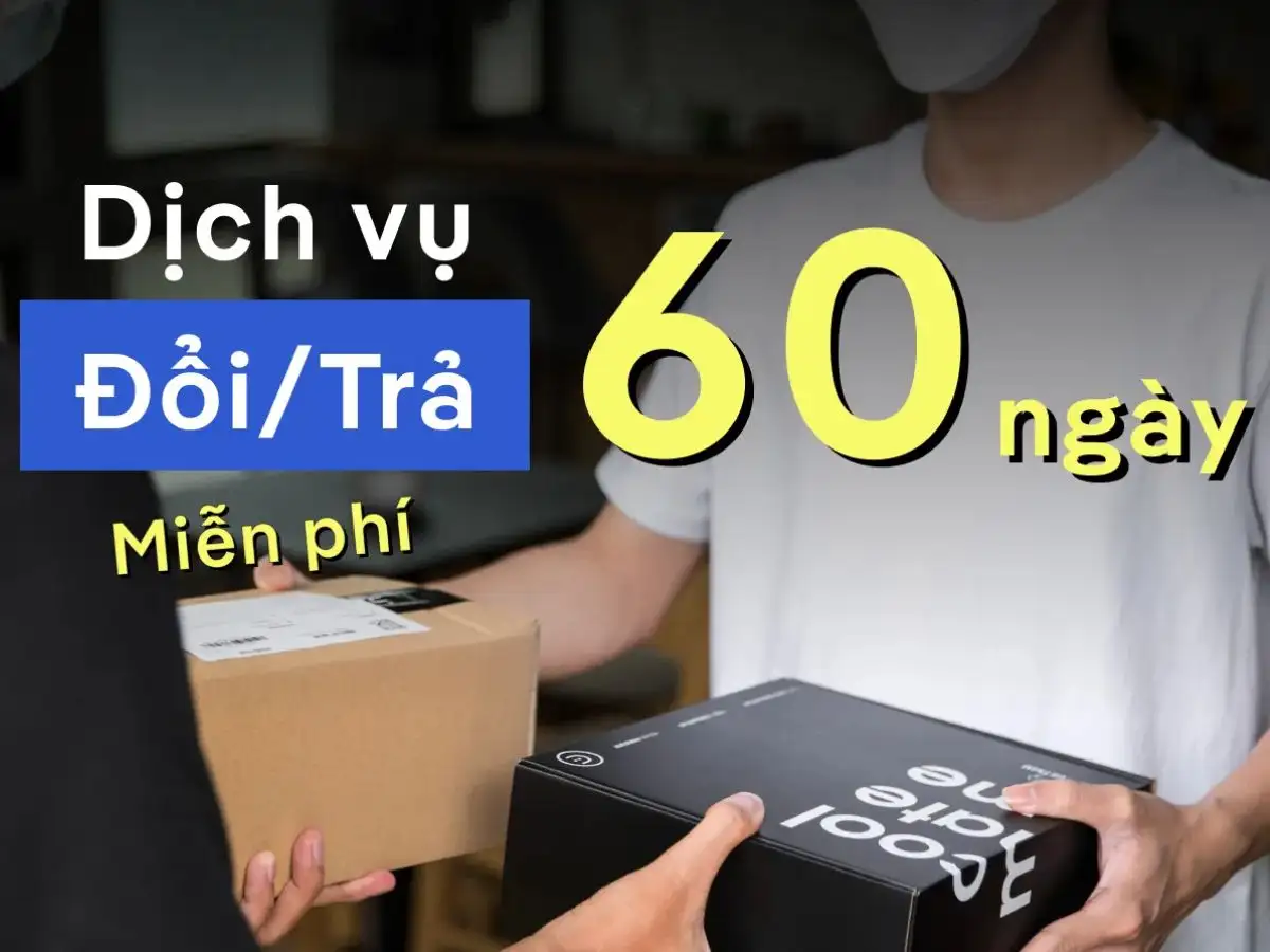 Chính sách đổi trả 60 ngày linh hoạt ,an tâm thử và chọn