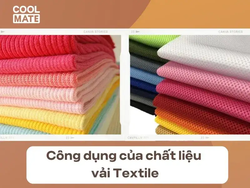 Chất liệu Textile là một sản phẩm có thể đã hoàn thành hoặc chưa hoàn thành vậy nên công dụng của Textile cũng không cụ thể