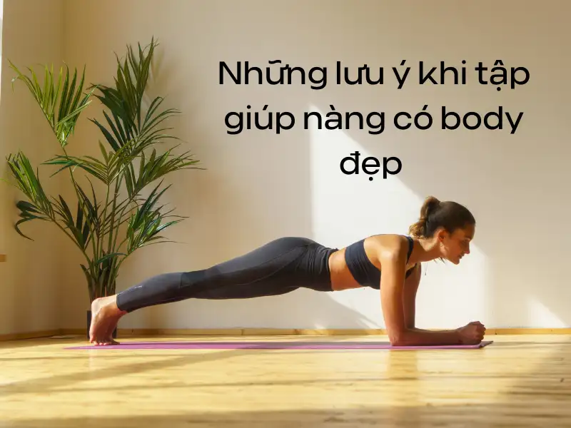 Những lưu ý giúp các nàng sở hữu một body đẹp và khỏe mạnh 