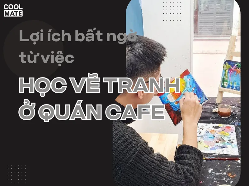 Lợi ích bất ngờ từ việc học vẽ tranh ở quán cafe