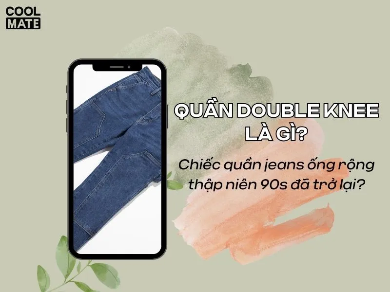 Quần Double Knee - thiết kế hiện đại, cá tính