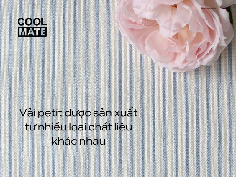 Vải petit được sản xuất từ nhiều loại chất liệu khác nhau