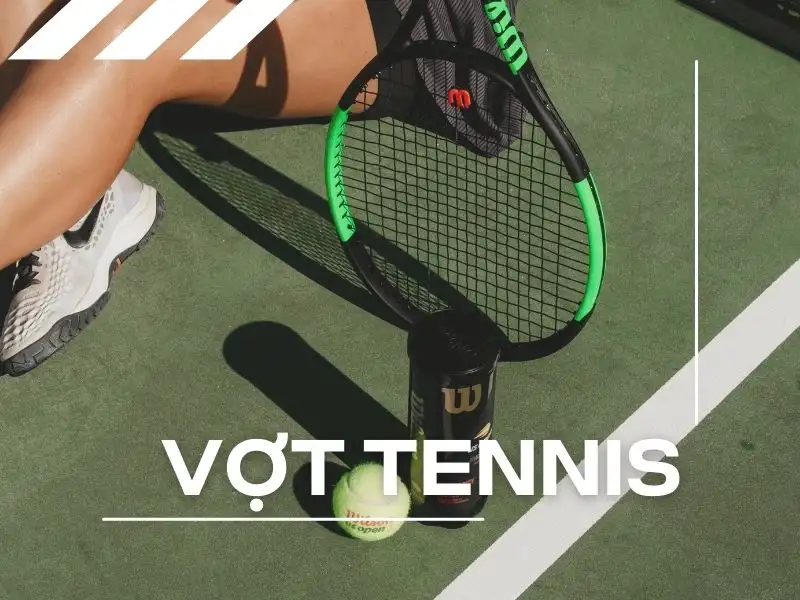 Vợt Tennis - Người Bạn Đồng Hành Không Thể Thiếu