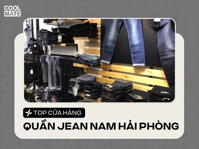 Địa chỉ shop quần jean nam Hải Phòng nào được yêu thích nhất hiện nay