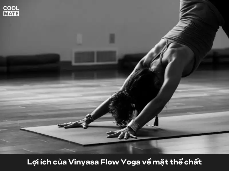 Vinyasa Flow Yoga mang đến rất nhiều lợi ích về mặt thể chất cho người tập