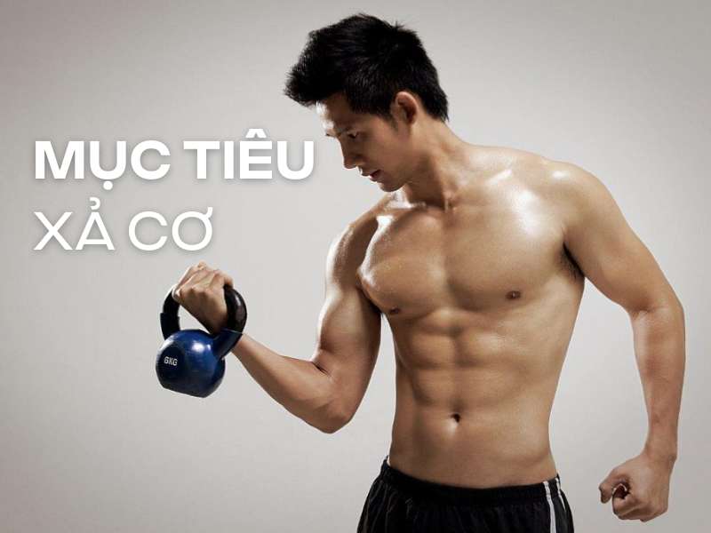 Mục tiêu của xả cơ: tăng khối lượng cơ bắp mà không tích lũy quá nhiều mỡ thừa.