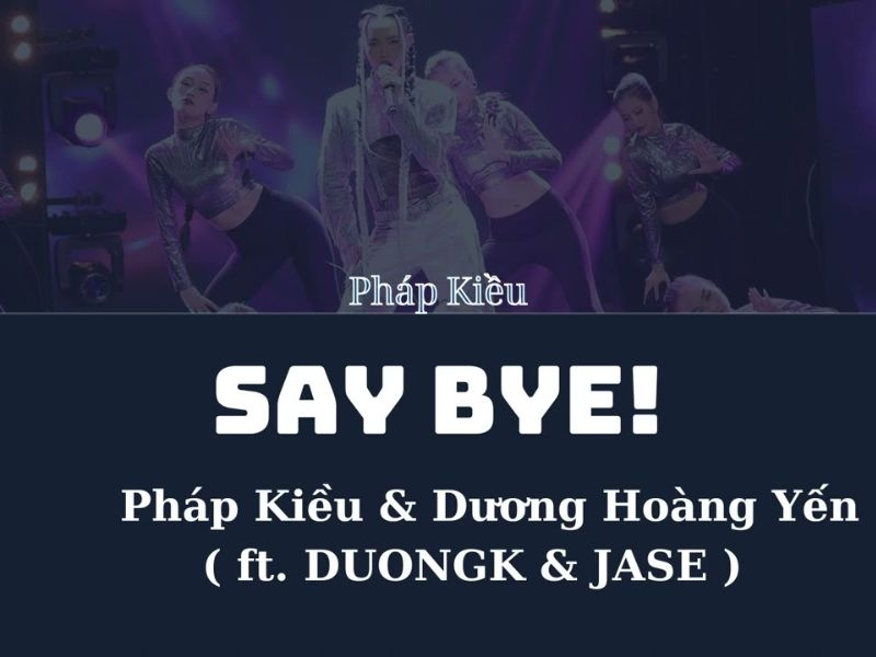 Say Bye! - Pháp Kiều ft Dương Hoàng Yến