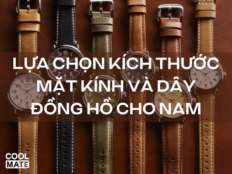 Lựa chọn kích thước mặt kính và dây đồng hồ