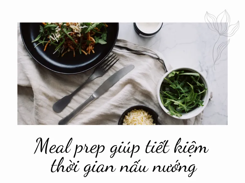 Cách làm meal prep giúp tiết kiệm thời gian nấu nướng