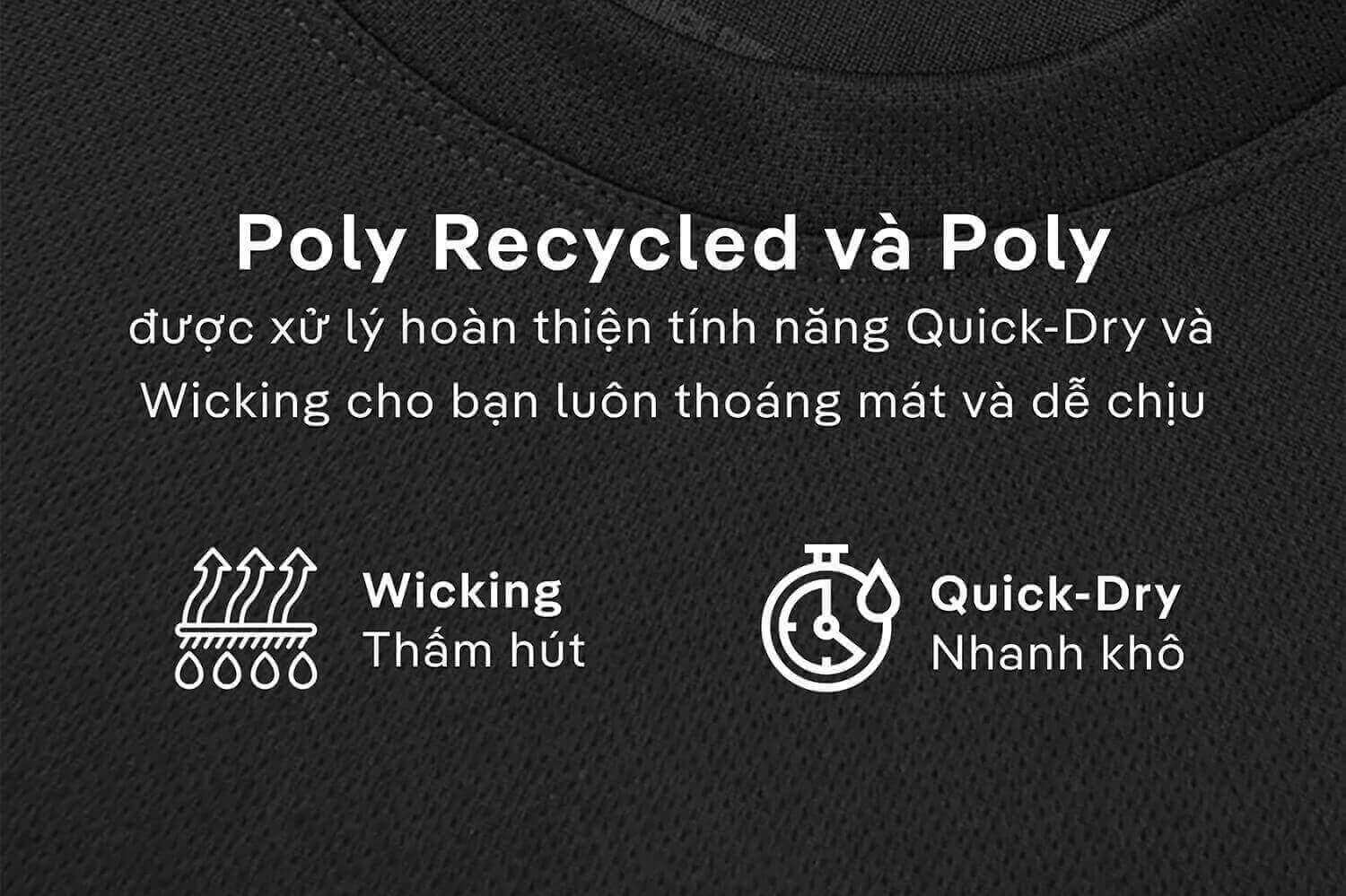 Công nghệ vải Poly Recycled và Poly với tính năng Wicking thấm hút và Quick-Dry nhanh khô