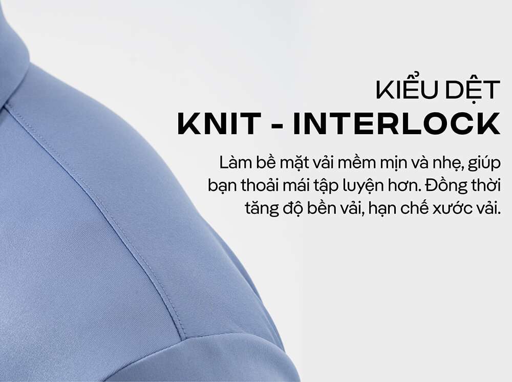 Kiểu dệt Knit - Interlock giúp bề mặt vải mềm mịn và nhẹ