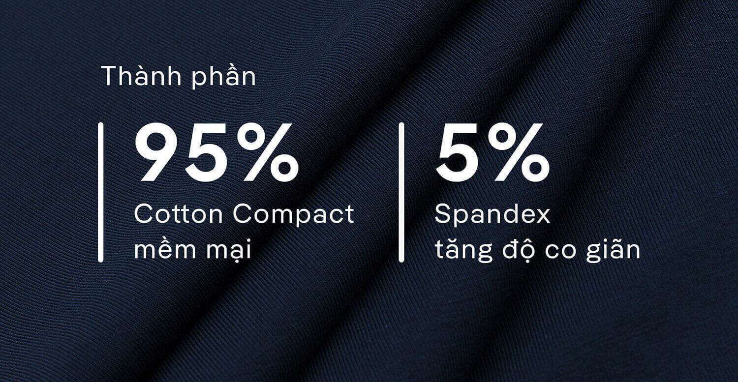 Cận cảnh thành phần 95% Cotton Compact mềm mại và 5% Spandex tăng độ co giãn